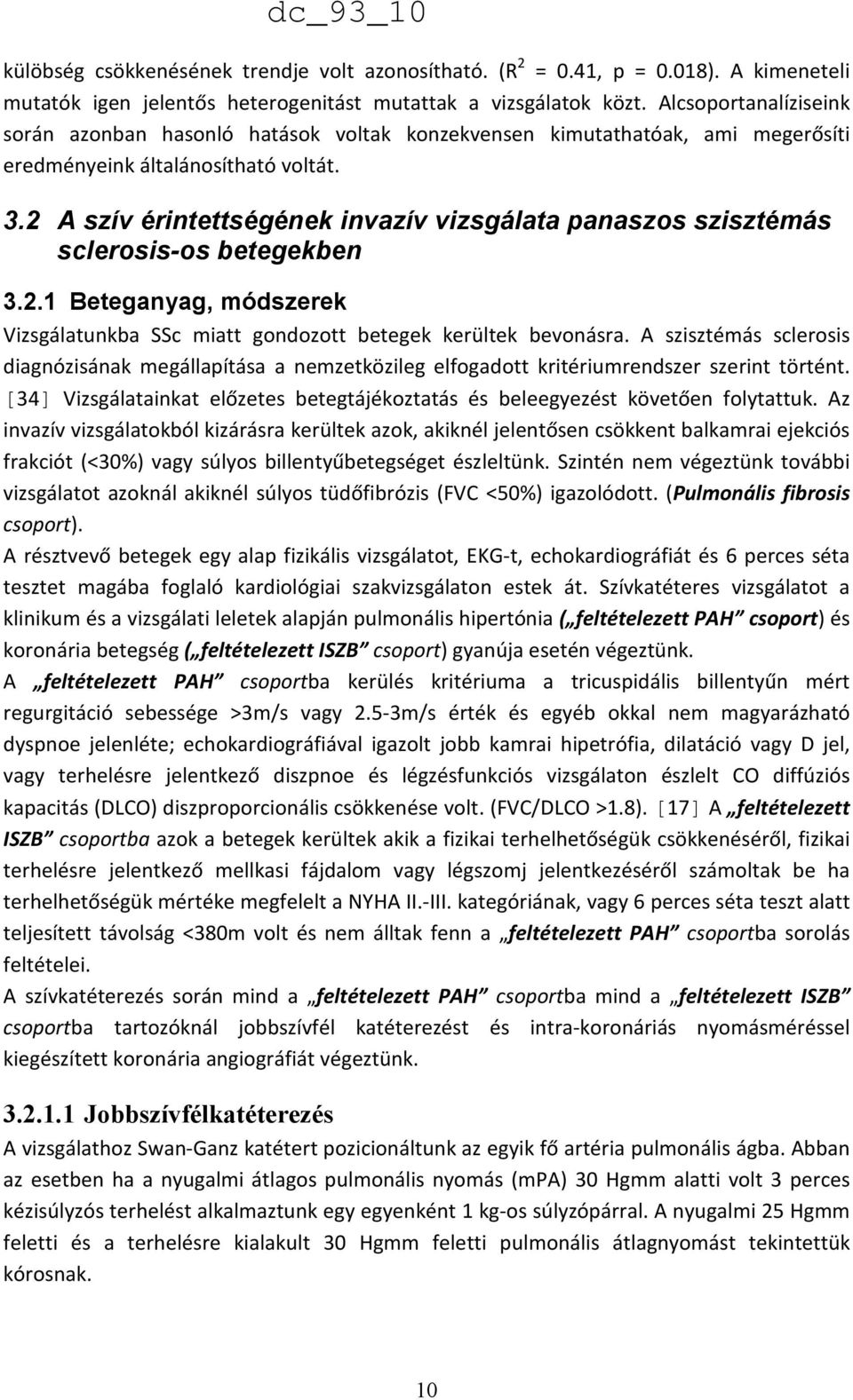 2 A szív érintettségének invazív vizsgálata panaszos szisztémás sclerosis-os betegekben 3.2.1 Beteganyag, módszerek Vizsgálatunkba SSc miatt gondozott betegek kerültek bevonásra.