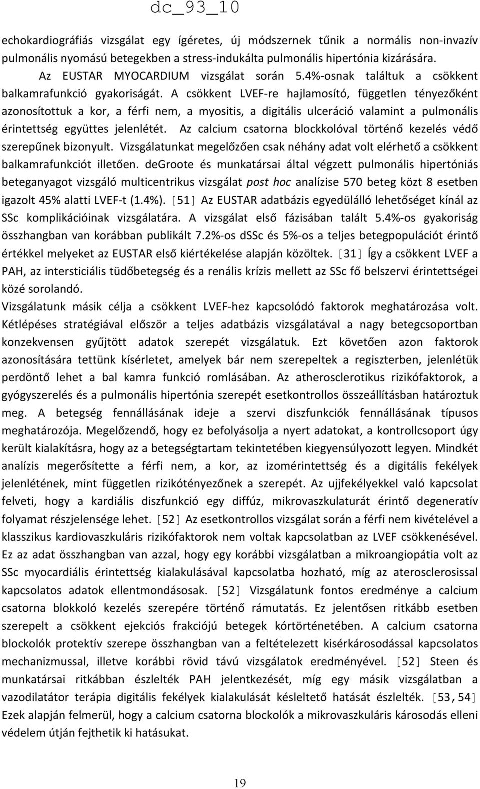 A csökkent LVEF-re hajlamosító, független tényezőként azonosítottuk a kor, a férfi nem, a myositis, a digitális ulceráció valamint a pulmonális érintettség együttes jelenlétét.