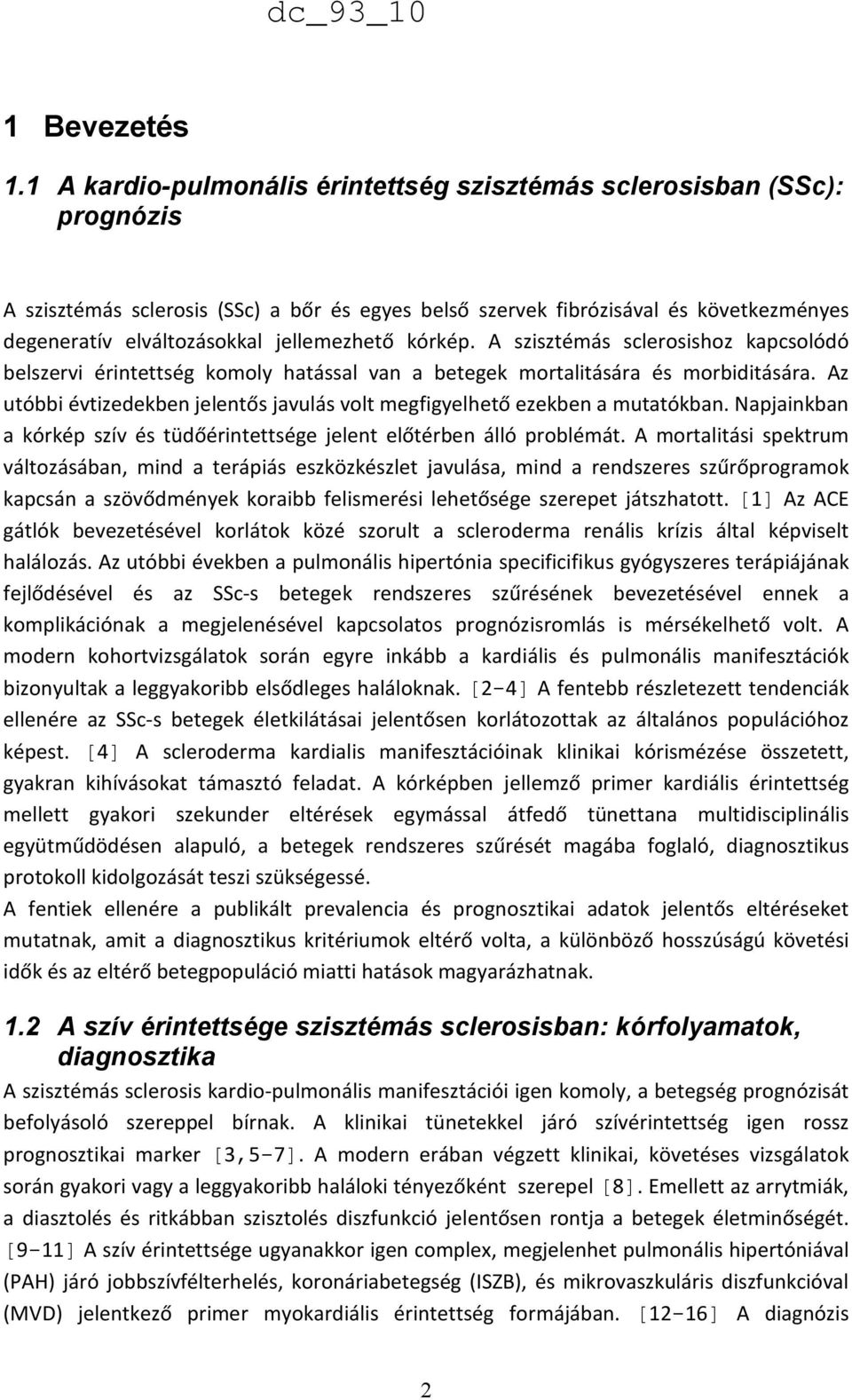 jellemezhető kórkép. A szisztémás sclerosishoz kapcsolódó belszervi érintettség komoly hatással van a betegek mortalitására és morbiditására.