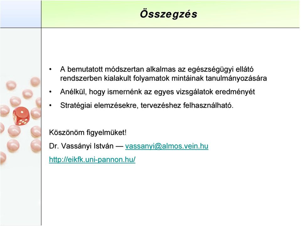 vizsgálatok eredmény nyét Stratégiai elemzésekre, tervezéshez felhasználhat lható.