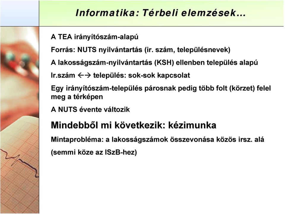 szám település: sok-sok kapcsolat Egy irány nyítószám-település s párosnak p pedig több t folt (körzet) felel meg a térkt