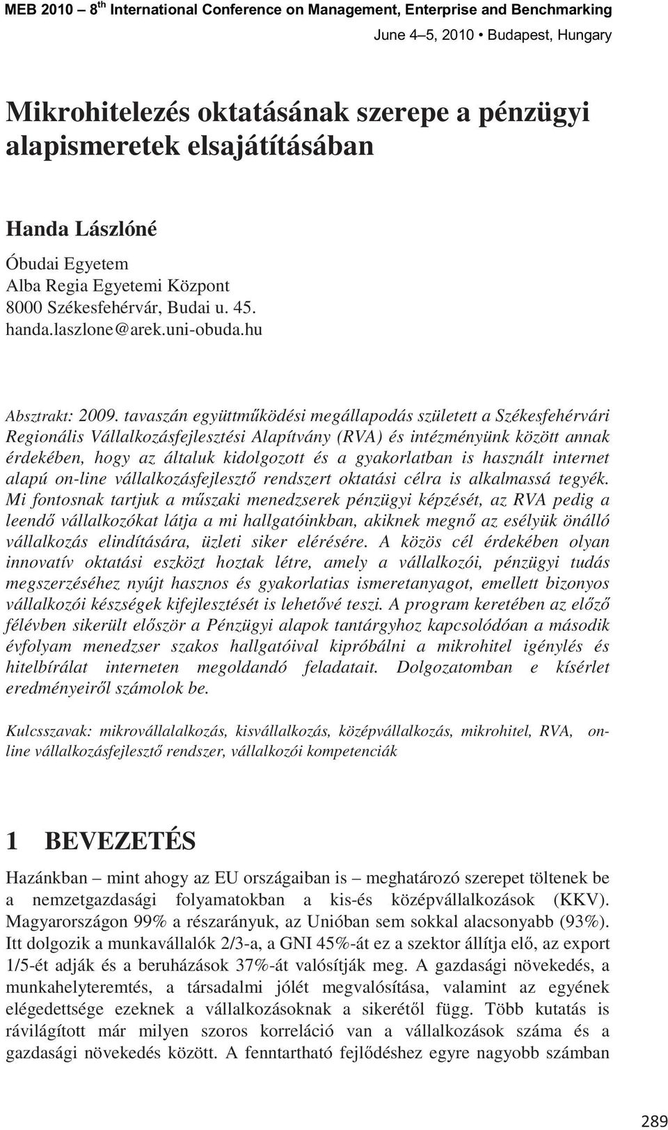 tavaszán együttm ködési megállapodás született a Székesfehérvári Regionális Vállalkozásfejlesztési Alapítvány (RVA) és intézményünk között annak érdekében, hogy az általuk kidolgozott és a