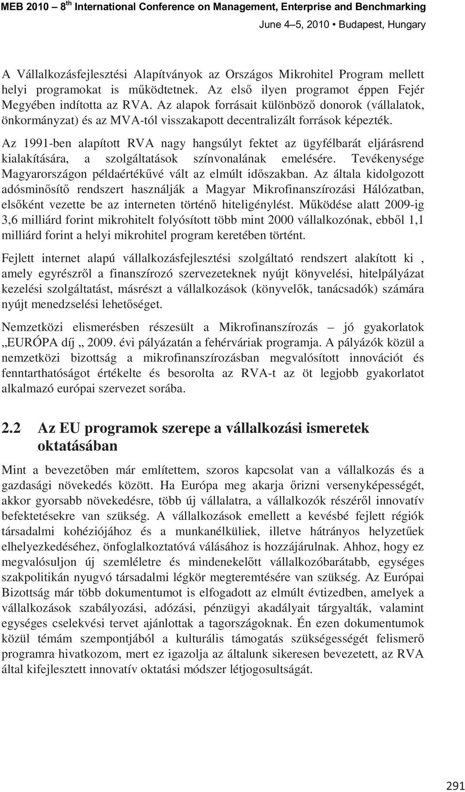 Az 1991-ben alapított RVA nagy hangsúlyt fektet az ügyfélbarát eljárásrend kialakítására, a szolgáltatások színvonalának emelésére. Tevékenysége Magyarországon példaérték vé vált az elmúlt id szakban.