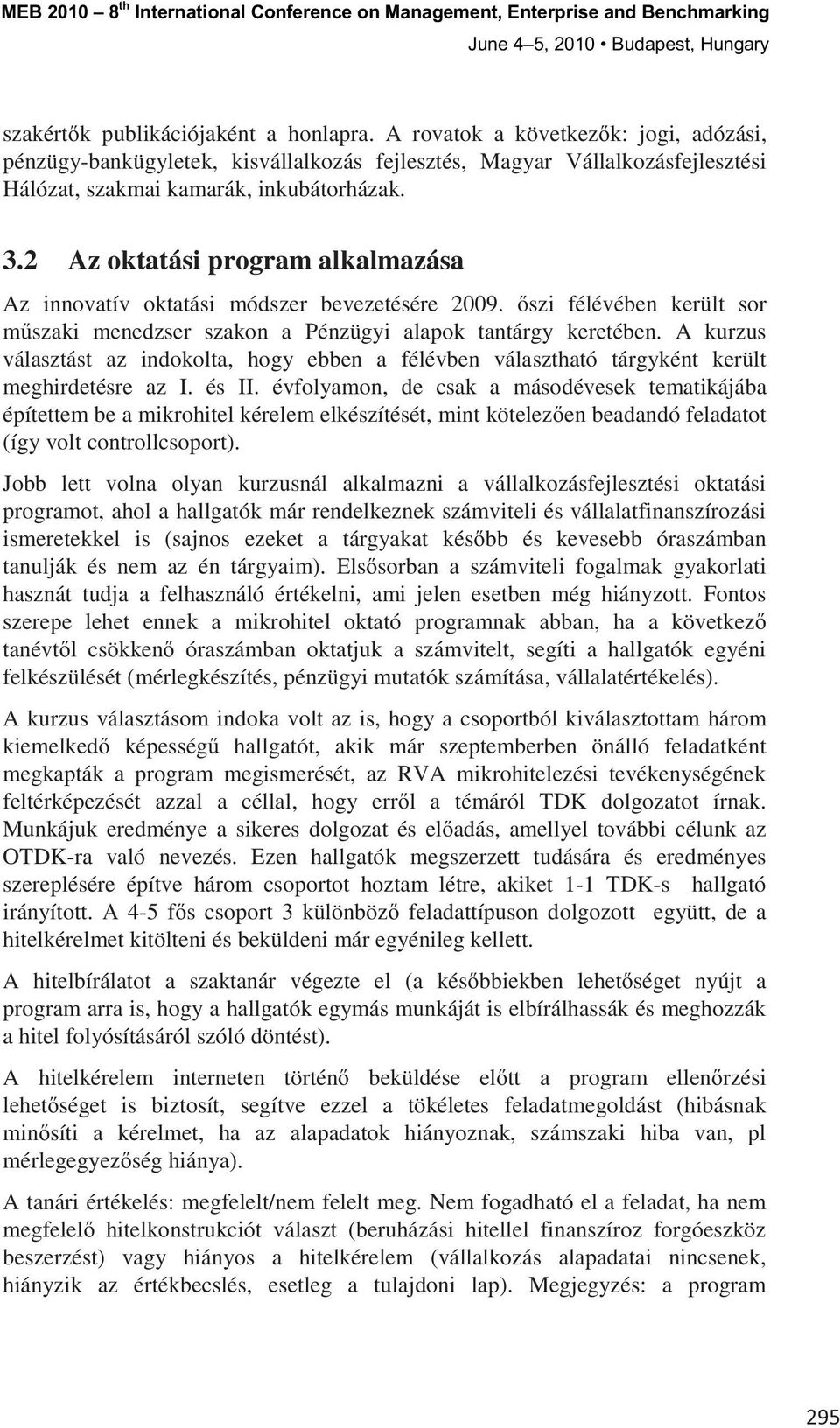 A kurzus választást az indokolta, hogy ebben a félévben választható tárgyként került meghirdetésre az I. és II.