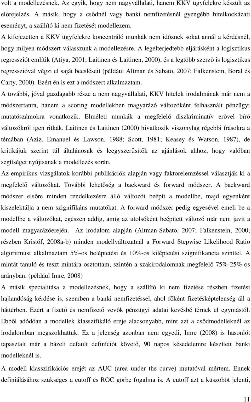 A kifejezetten a KKV ügyfelekre koncentráló munkák nem idıznek sokat annál a kérdésnél, hogy milyen módszert válasszunk a modellezésre.