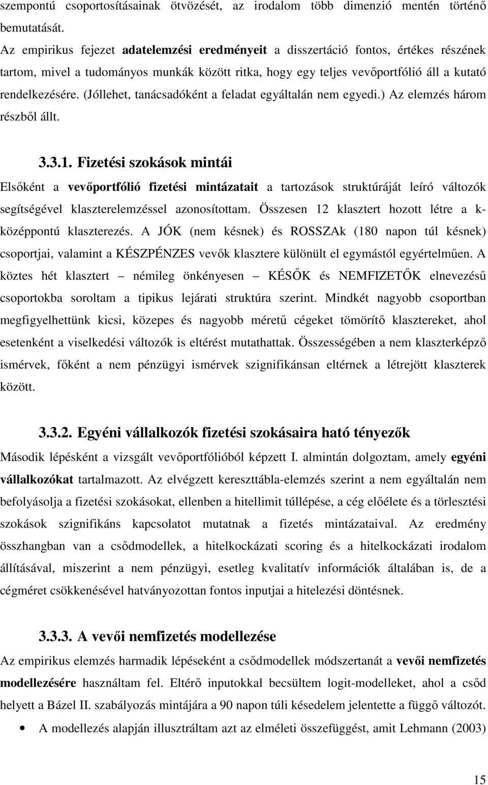 (Jóllehet, tanácsadóként a feladat egyáltalán nem egyedi.) Az elemzés három részbıl állt. 3.3.1.