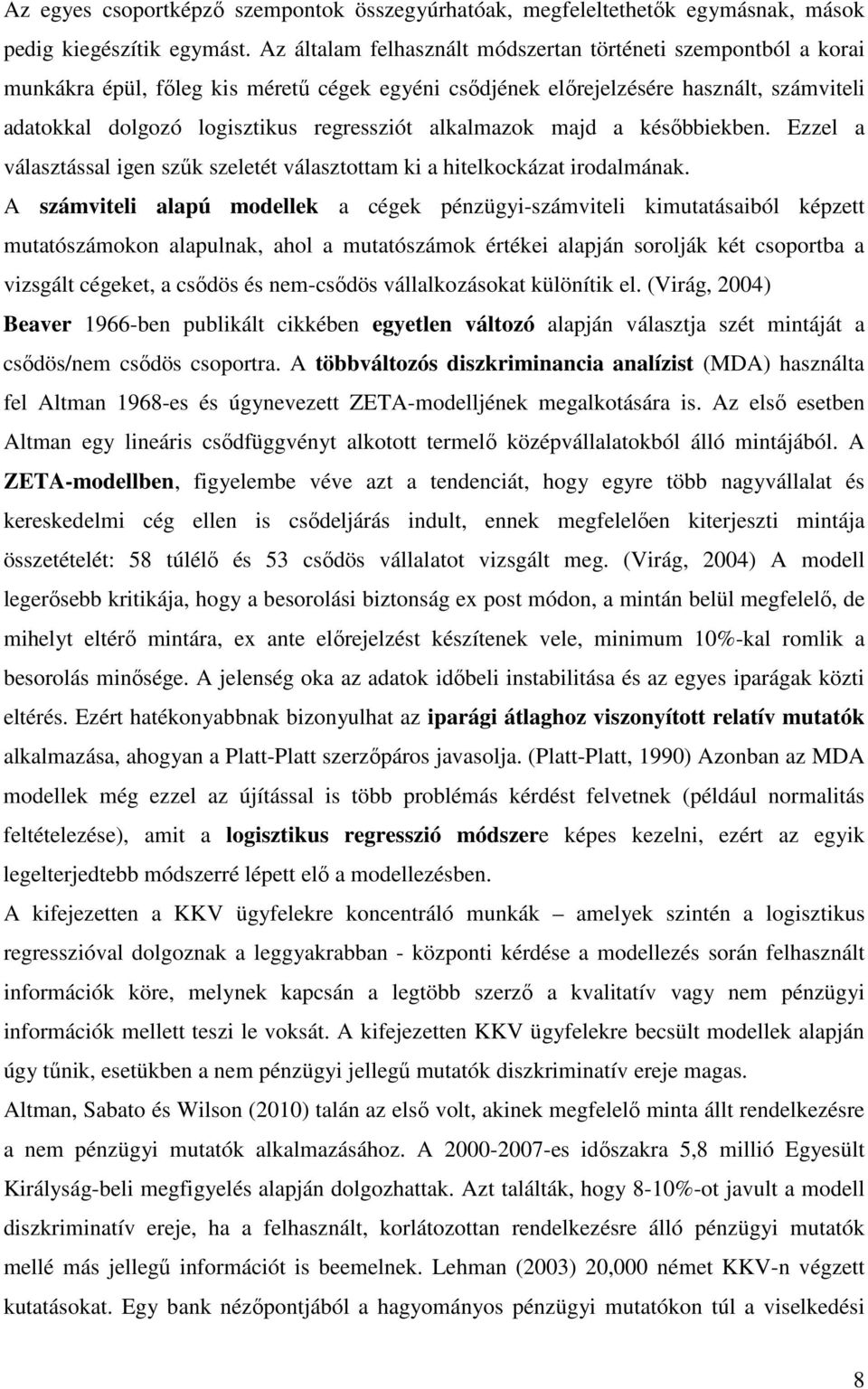 alkalmazok majd a késıbbiekben. Ezzel a választással igen szők szeletét választottam ki a hitelkockázat irodalmának.