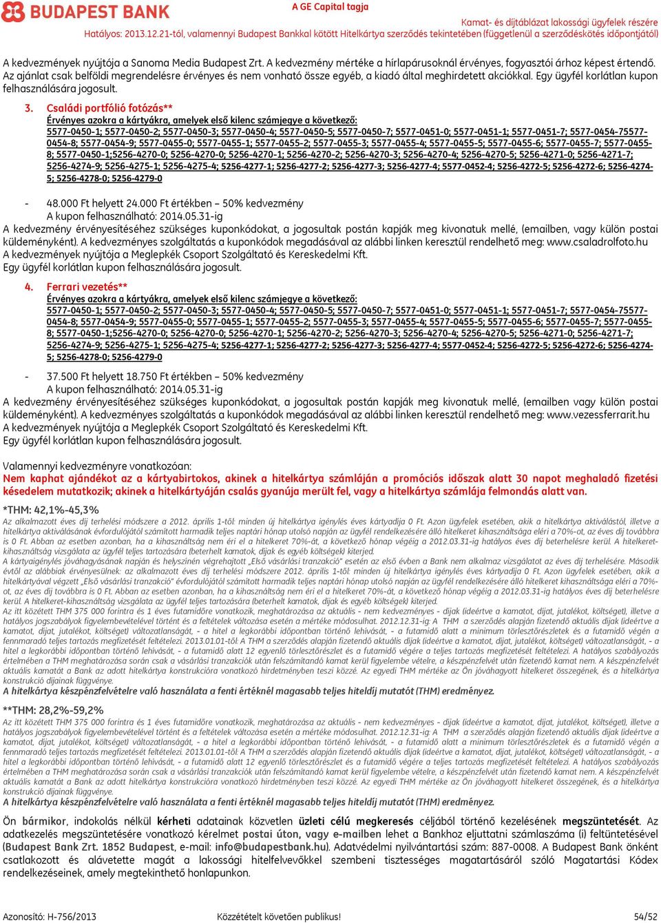 Családi portfólió fotózás** Érvényes azokra a kártyákra, amelyek első kilenc számjegye a következő: 5577-0450-1; 5577-0450-2; 5577-0450-3; 5577-0450-4; 5577-0450-5; 5577-0450-7; 5577-0451-0;