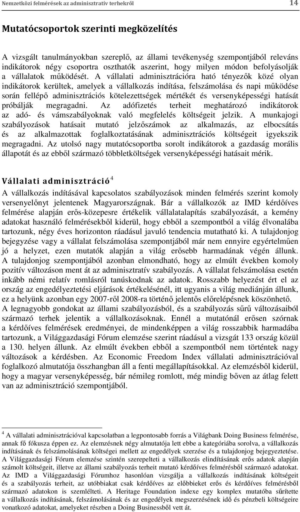 A vállalati adminisztrációra ható tényezők közé olyan indikátorok kerültek, amelyek a vállalkozás indítása, felszámolása és napi működése során fellépő adminisztrációs kötelezettségek mértékét és