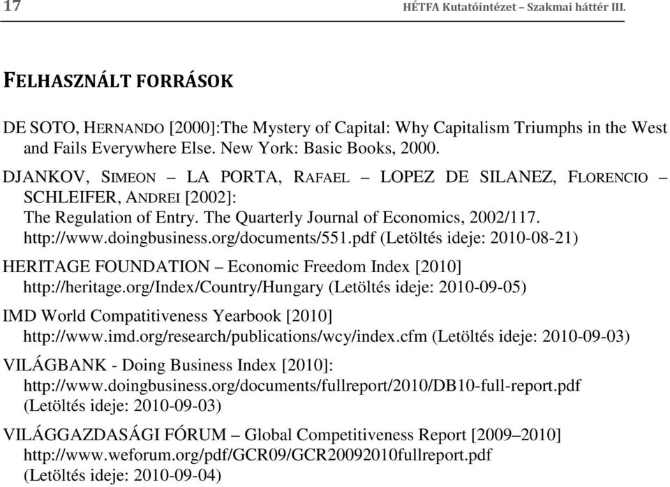 doingbusiness.org/documents/551.pdf (Letöltés ideje: 2010-08-21) HERITAGE FOUNDATION Economic Freedom Index [2010] http://heritage.