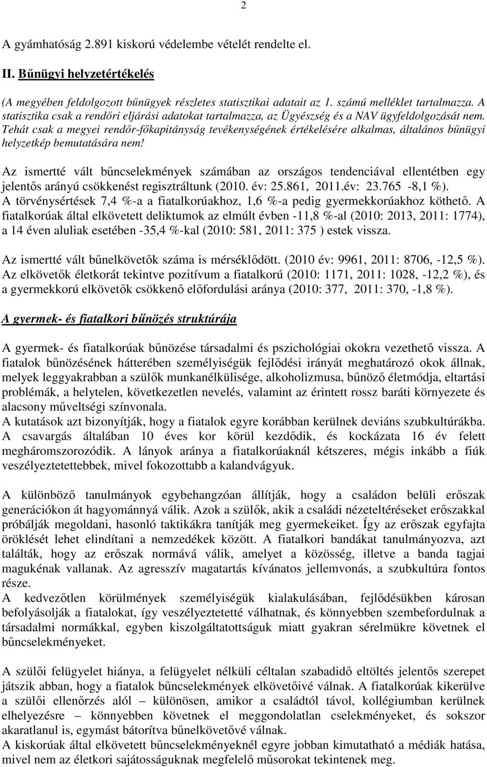 Tehát csak a megyei rendőr-főkapitányság tevékenységének értékelésére alkalmas, általános bűnügyi helyzetkép bemutatására nem!