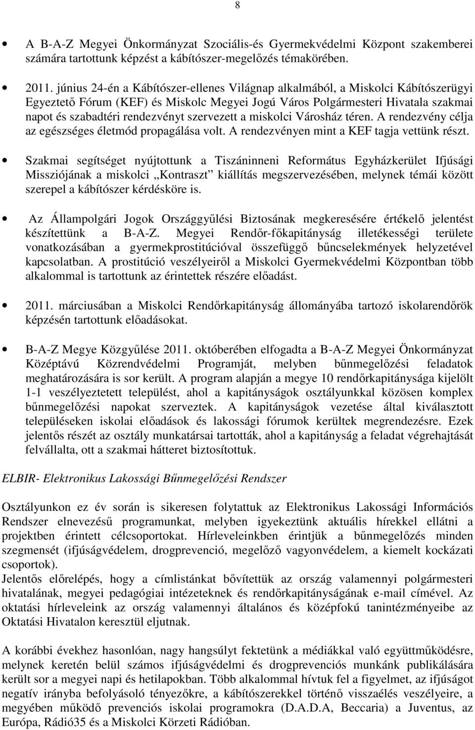 szervezett a miskolci Városház téren. A rendezvény célja az egészséges életmód propagálása volt. A rendezvényen mint a KEF tagja vettünk részt.