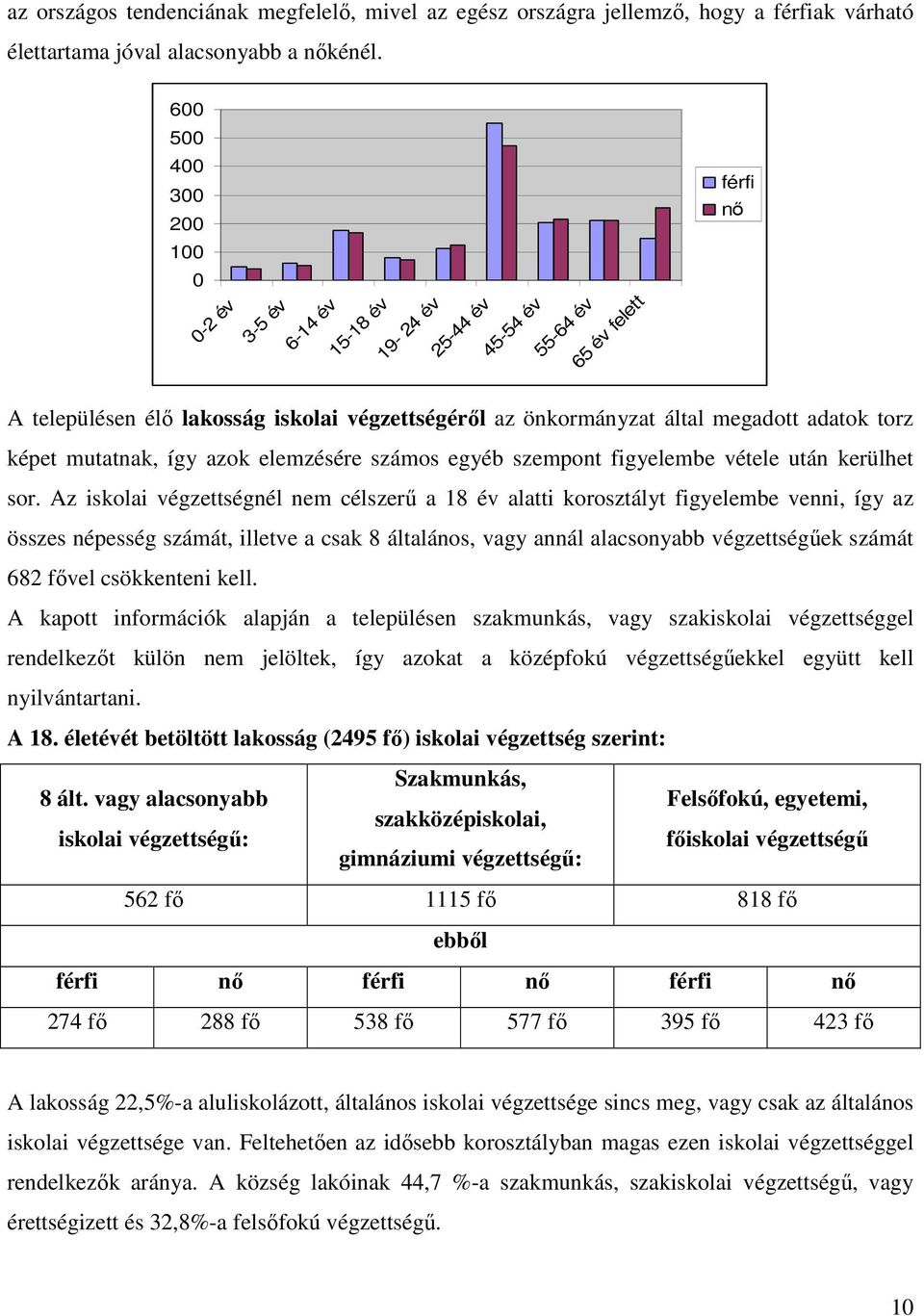 adatok torz képet mutatnak, így azok elemzésére számos egyéb szempont figyelembe vétele után kerülhet sor.