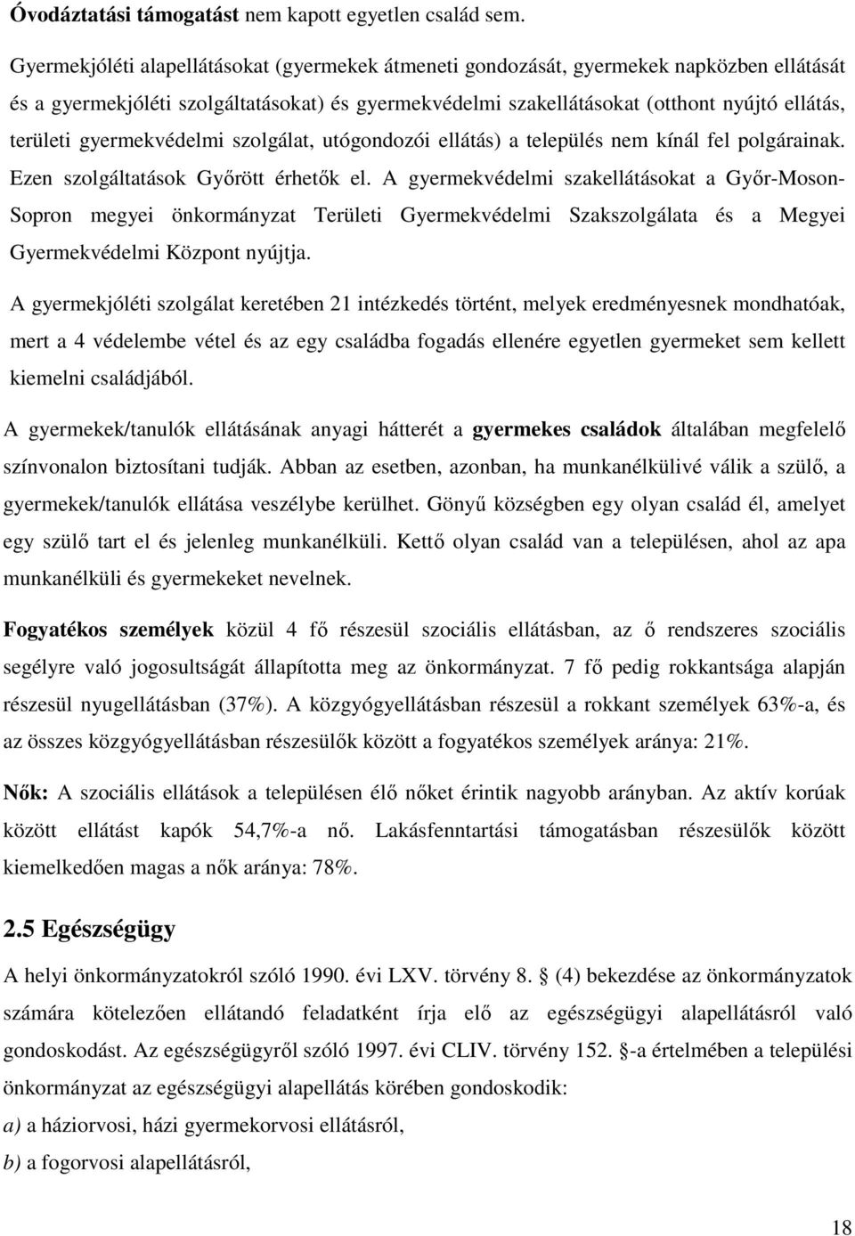 gyermekvédelmi szolgálat, utógondozói ellátás) a település nem kínál fel polgárainak. Ezen szolgáltatások Győrött érhetők el.