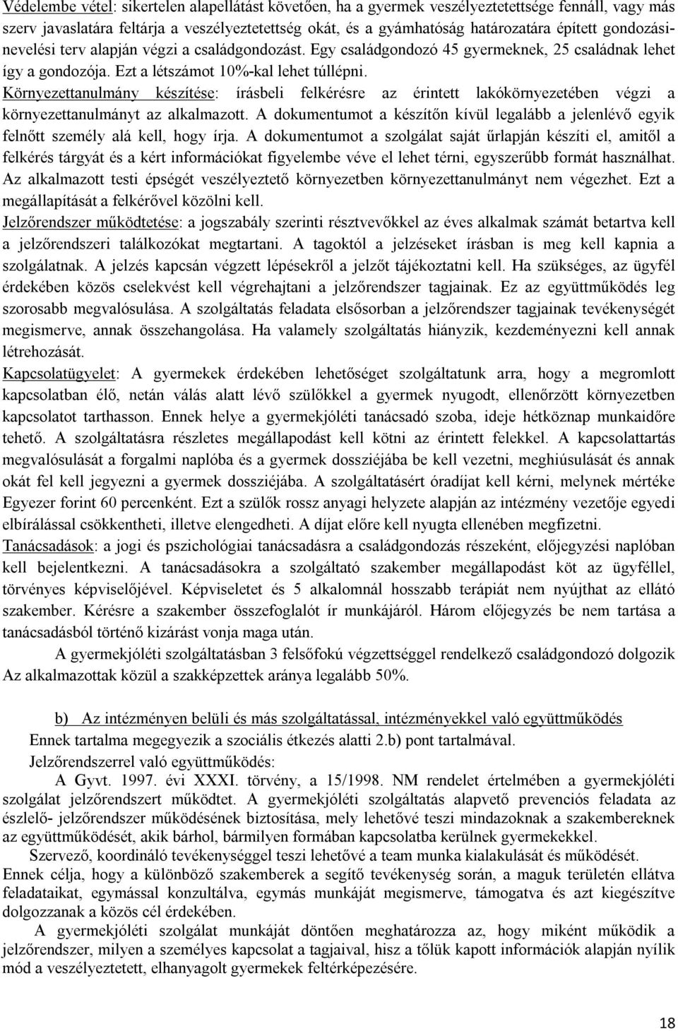 Környezettanulmány készítése: írásbeli felkérésre az érintett lakókörnyezetében végzi a környezettanulmányt az alkalmazott.