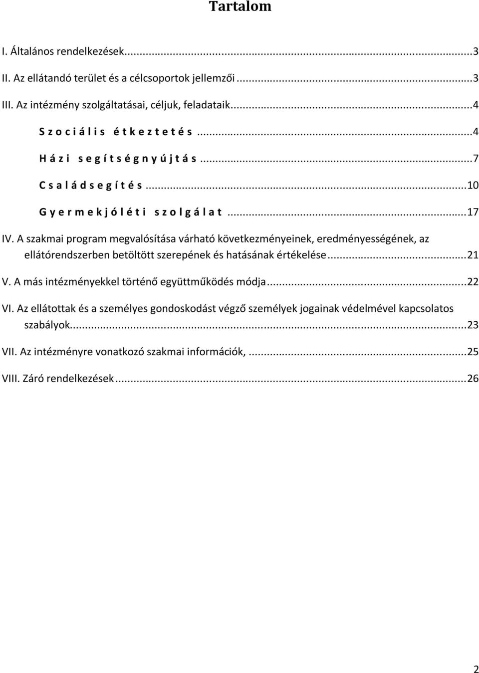 A szakmai program megvalósítása várható következményeinek, eredményességének, az ellátórendszerben betöltött szerepének és hatásának értékelése... 21 V.