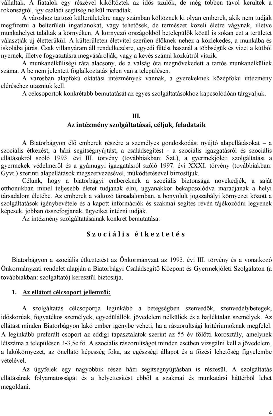 munkahelyet találtak a környéken. A környező országokból betelepülők közül is sokan ezt a területet választják új életterükül.