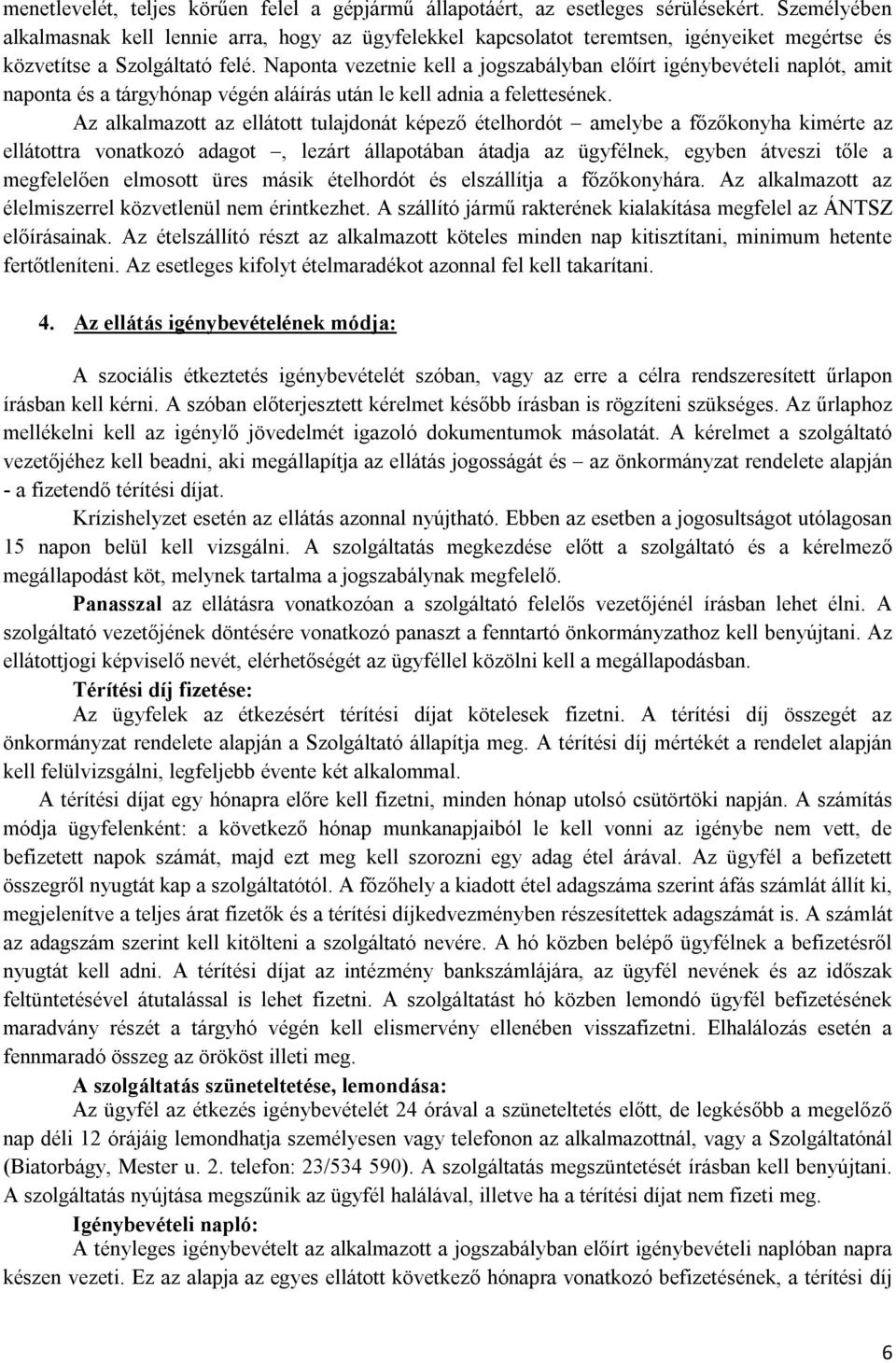 Naponta vezetnie kell a jogszabályban előírt igénybevételi naplót, amit naponta és a tárgyhónap végén aláírás után le kell adnia a felettesének.