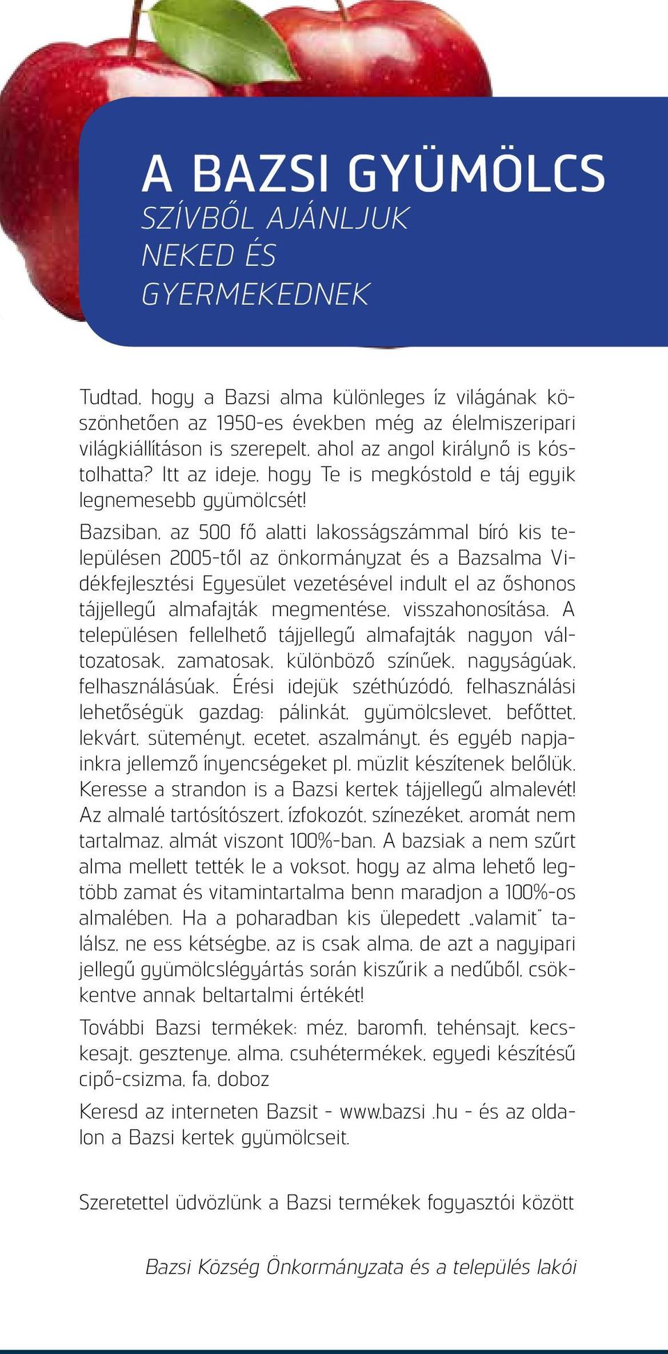 Bazsiban, az 500 fő alatti lakosságszámmal bíró kis településen 2005-től az önkormányzat és a Bazsalma Vidékfejlesztési Egyesület vezetésével indult el az őshonos tájjellegű almafajták megmentése,