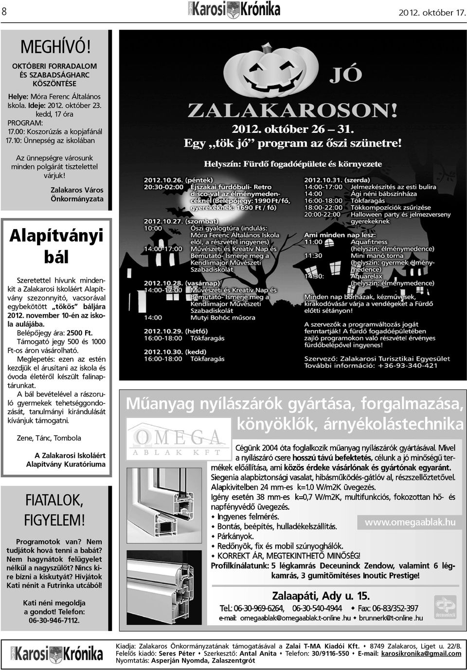 Zalakaros Város Önkormányzata Alapítványi bál Szeretettel hívunk mindenkit a Zalakarosi Iskoláért Alapítvány szezonnyitó, vacsorával egybekötött tökös báljára 2012. november 10-én az iskola aulájába.