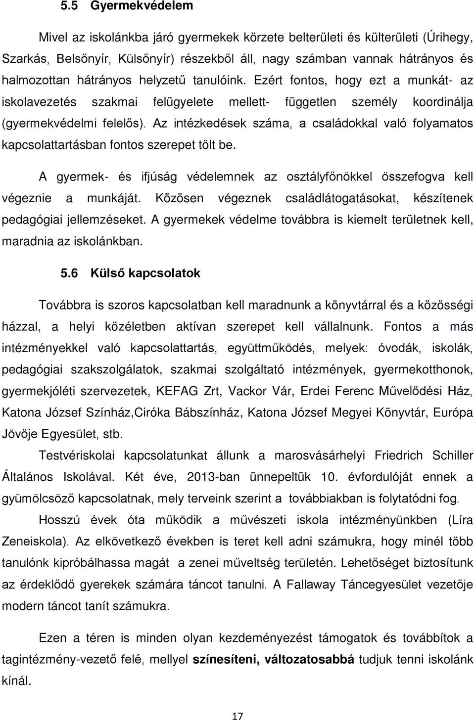 Az intézkedések száma, a családokkal való folyamatos kapcsolattartásban fontos szerepet tölt be. A gyermek- és ifjúság védelemnek az osztályfőnökkel összefogva kell végeznie a munkáját.