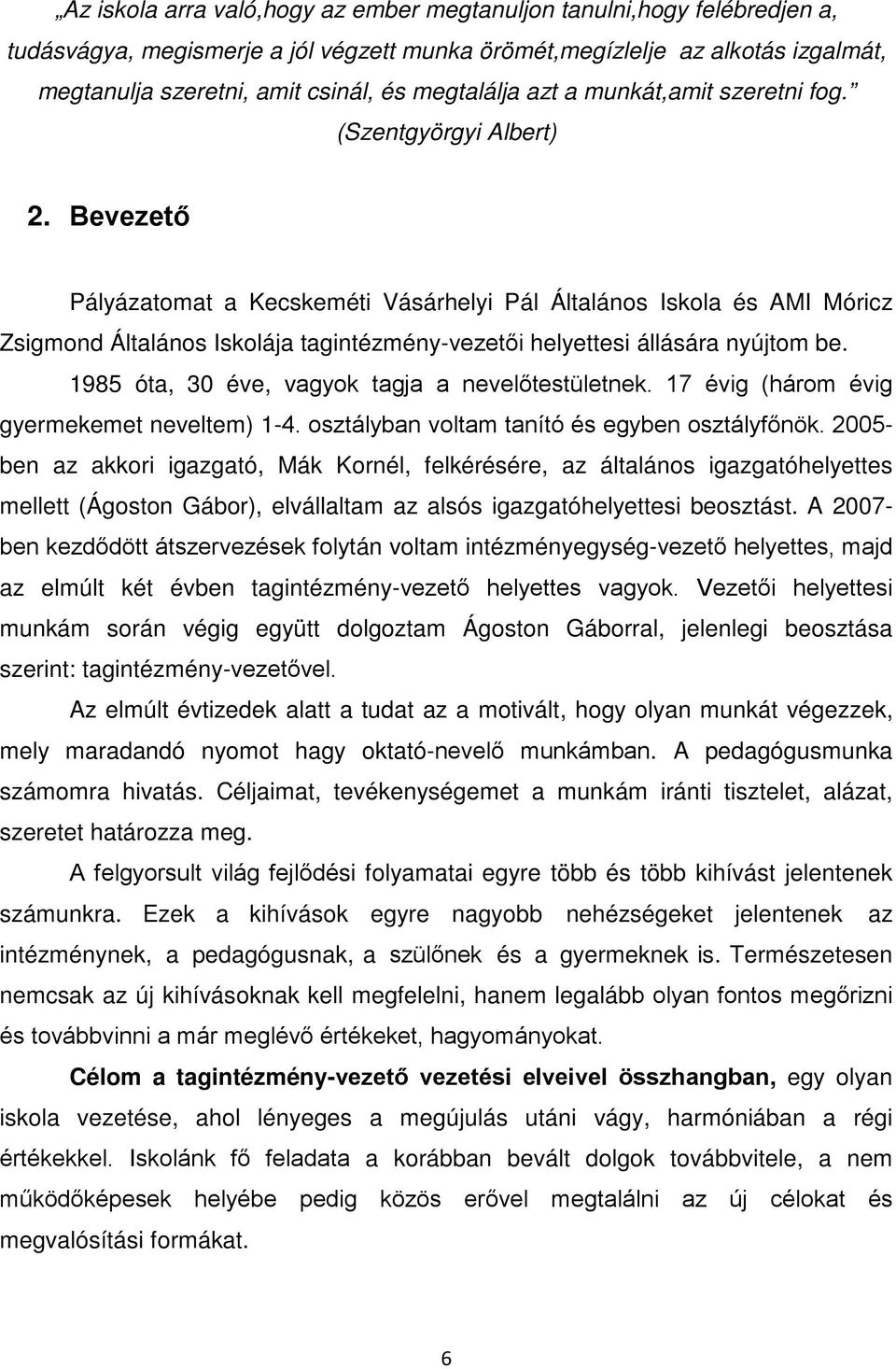 Bevezető Pályázatomat a Kecskeméti Vásárhelyi Pál Általános Iskola és AMI Móricz Zsigmond Általános Iskolája tagintézmény-vezetői helyettesi állására nyújtom be.