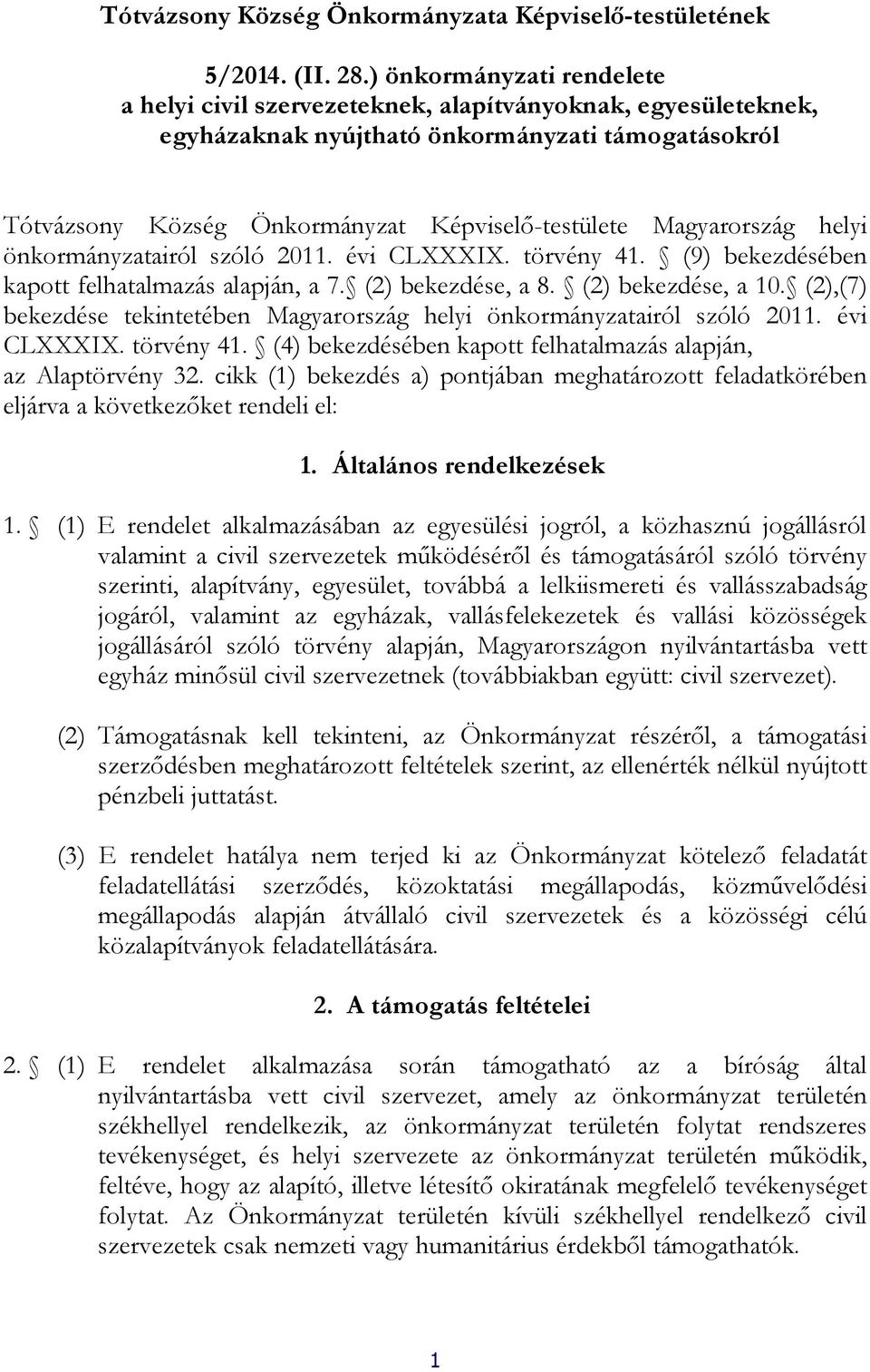 Magyarország helyi önkormányzatairól szóló 2011. évi CLXXXIX. törvény 41. (9) bekezdésében kapott felhatalmazás alapján, a 7. (2) bekezdése, a 8. (2) bekezdése, a 10.