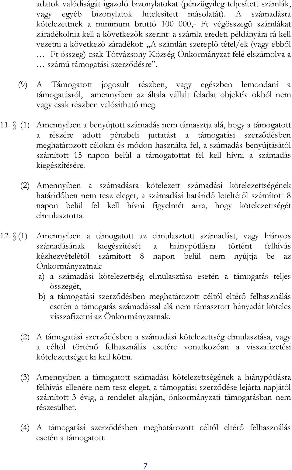 szereplő tétel/ek (vagy ebből - Ft összeg) csak Tótvázsony Község Önkormányzat felé elszámolva a számú támogatási szerződésre.