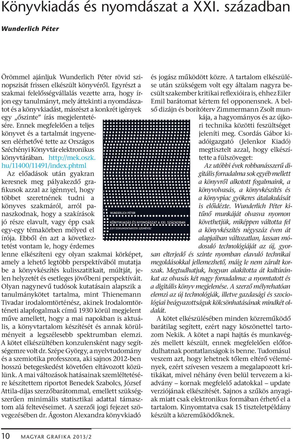 Ennek megfelel en a teljes könyvet és a tartalmát ingyenesen elérhet vé tette az Országos Széchényi Könyvtár elektronikus könyvtárában. http://mek.oszk. hu/11400/11491/index.