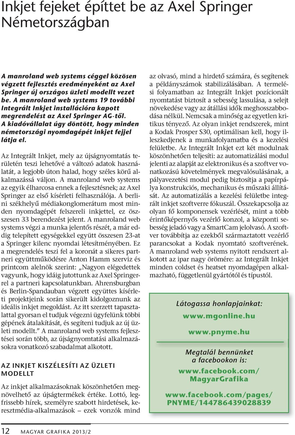 Az Integrált Inkjet, mely az újságnyomtatás területén teszi lehet vé a változó adatok használatát, a legjobb úton halad, hogy széles kör alkalmazássá váljon.