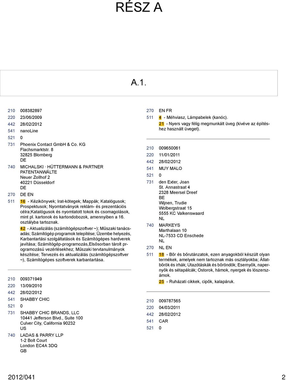 prezentációs célra;katalógusok és nyomtatott tokok és csomagolások, mint pl. kartonok és kartondobozok, amennyiben a 16. osztályba tartoznak.