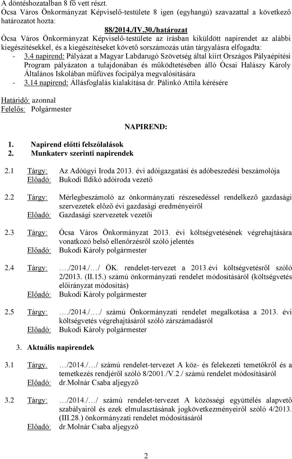 4 napirend: Pályázat a Magyar Labdarugó Szövetség által kiírt Országos Pályaépítési Program pályázaton a tulajdonában és működtetésében álló Ócsai Halászy Károly Általános Iskolában műfüves focipálya