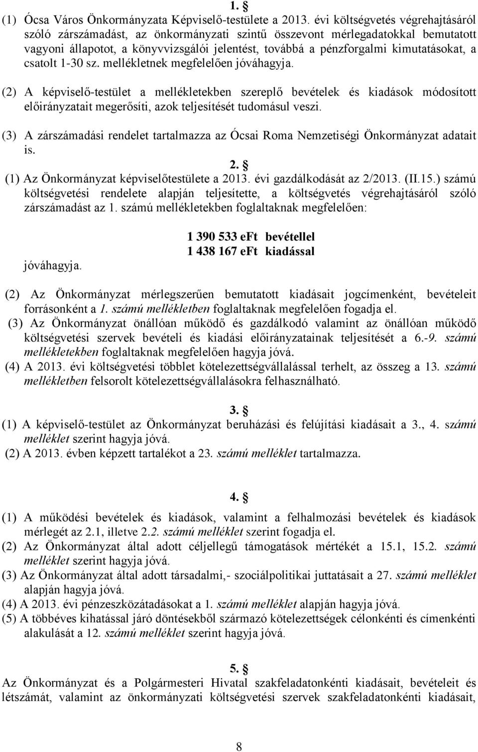 a csatolt 1-30 sz. mellékletnek megfelelően jóváhagyja.