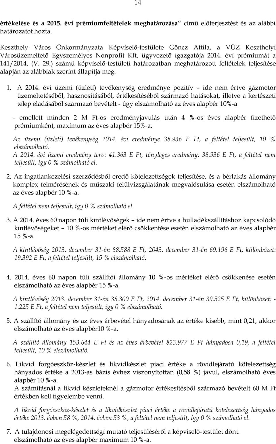 ) számú képviselő-testületi határozatban meghatározott feltételek teljesítése alapján az alábbiak szerint állapítja meg. 1. A 2014.