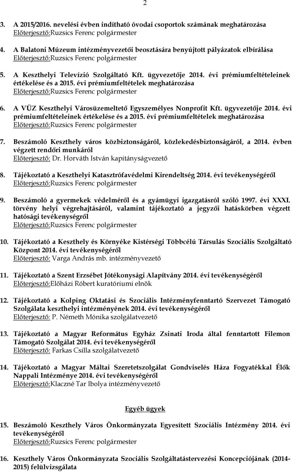 A VÜZ Keszthelyi Városüzemeltető Egyszemélyes Nonprofit Kft. ügyvezetője 2014. évi prémiumfeltételeinek értékelése és a 2015. évi prémiumfeltételek meghatározása 7.