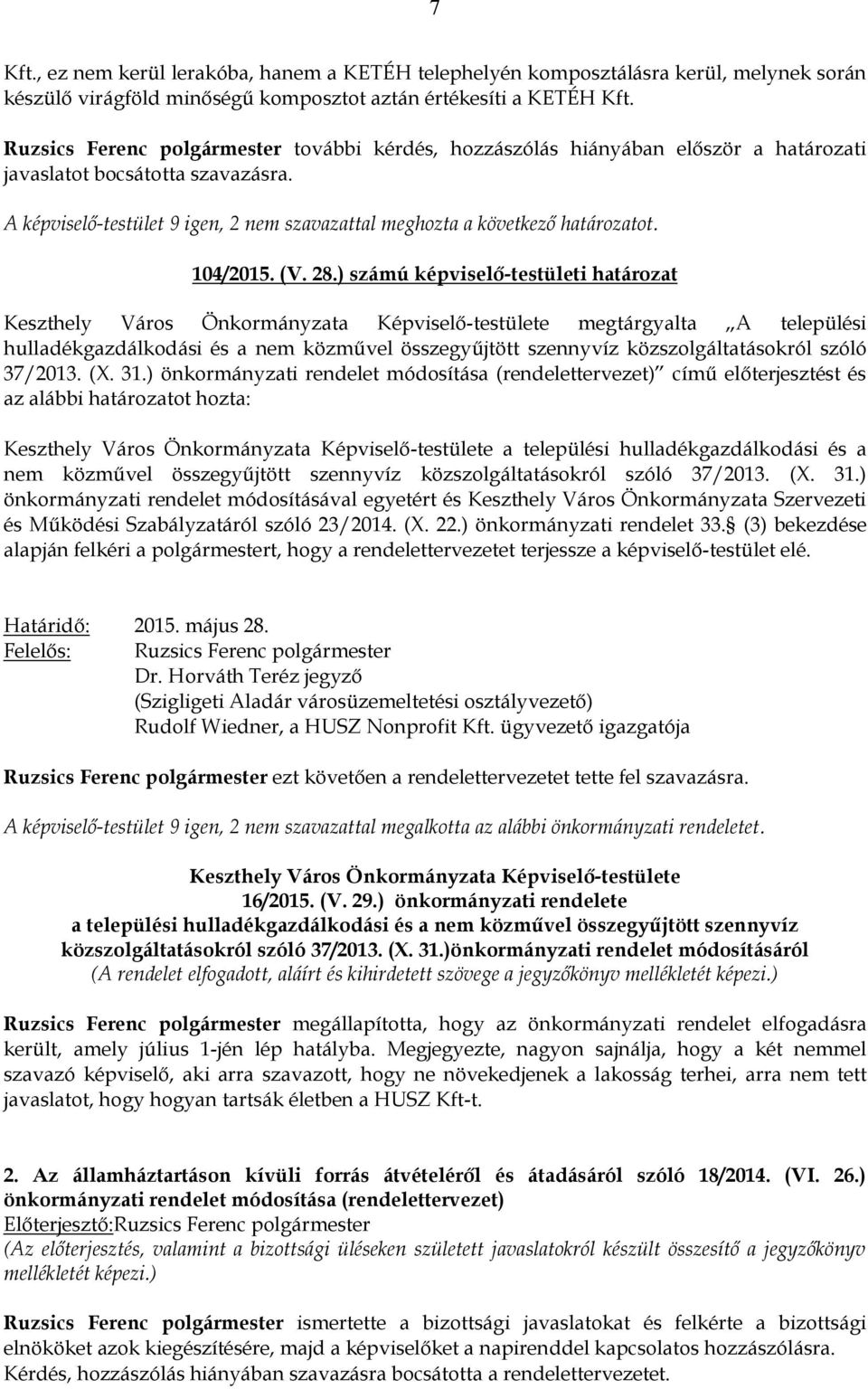 A képviselő-testület 9 igen, 2 nem szavazattal meghozta a következő határozatot. 104/2015. (V. 28.