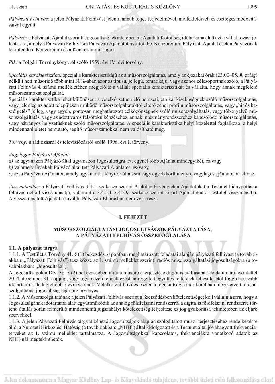 Konzorciumi Pályázati Ajánlat esetén Pályázónak tekintendõ a Konzorcium és a Konzorciumi Tagok. Ptk: a Polgári Törvénykönyvrõl szóló 1959. évi IV. évi törvény.