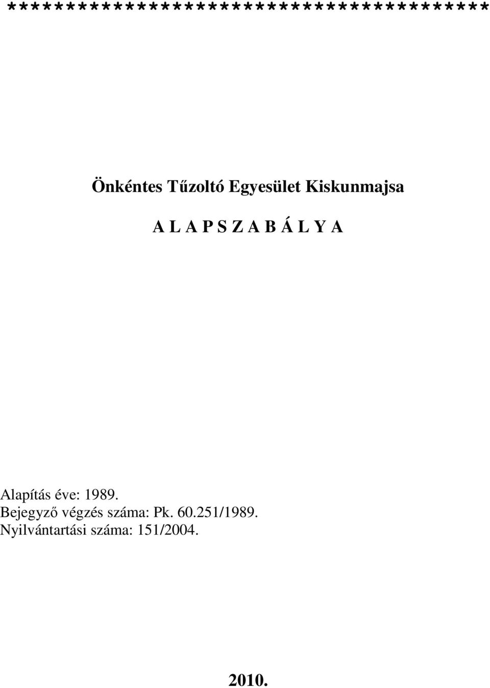 Y A Alapítás éve: 1989. Bejegyző végzés száma: Pk.