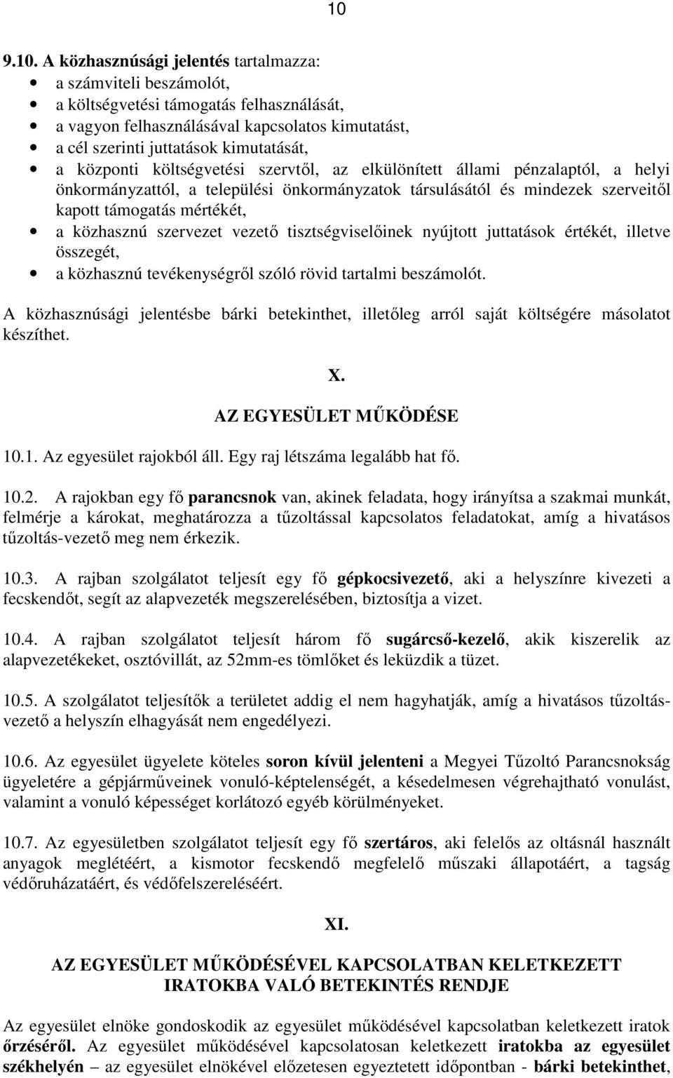 a közhasznú szervezet vezető tisztségviselőinek nyújtott juttatások értékét, illetve összegét, a közhasznú tevékenységről szóló rövid tartalmi beszámolót.