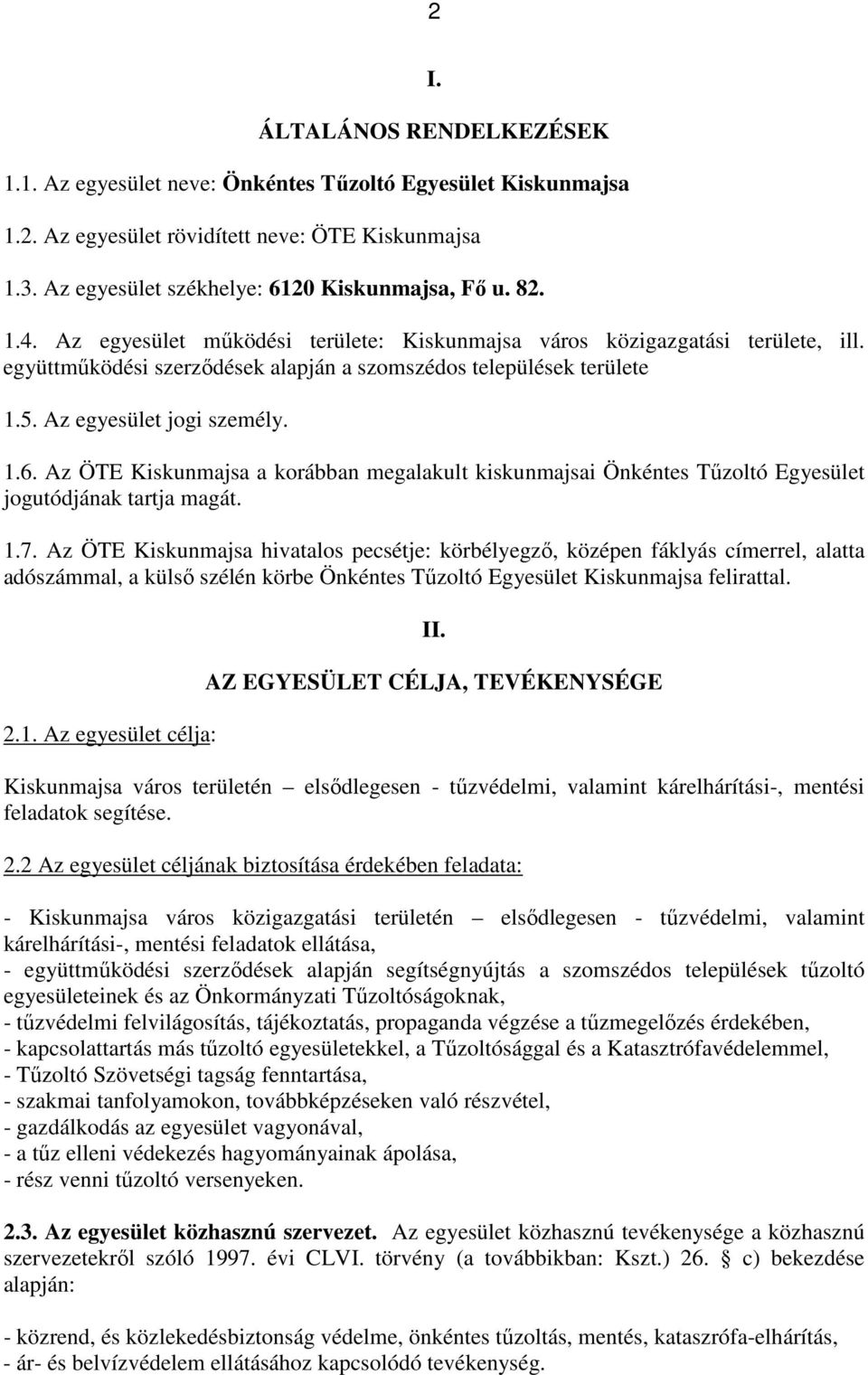 Az ÖTE Kiskunmajsa a korábban megalakult kiskunmajsai Önkéntes Tűzoltó Egyesület jogutódjának tartja magát. 1.7.