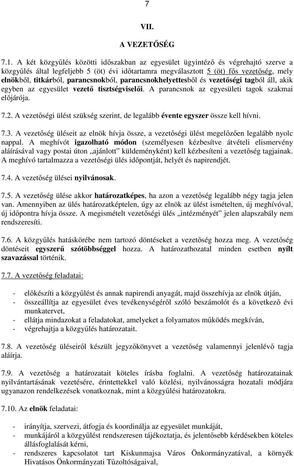 parancsnokból, parancsnokhelyettesből és vezetőségi tagból áll, akik egyben az egyesület vezető tisztségviselői. A parancsnok az egyesületi tagok szakmai előjárója. 7.2.