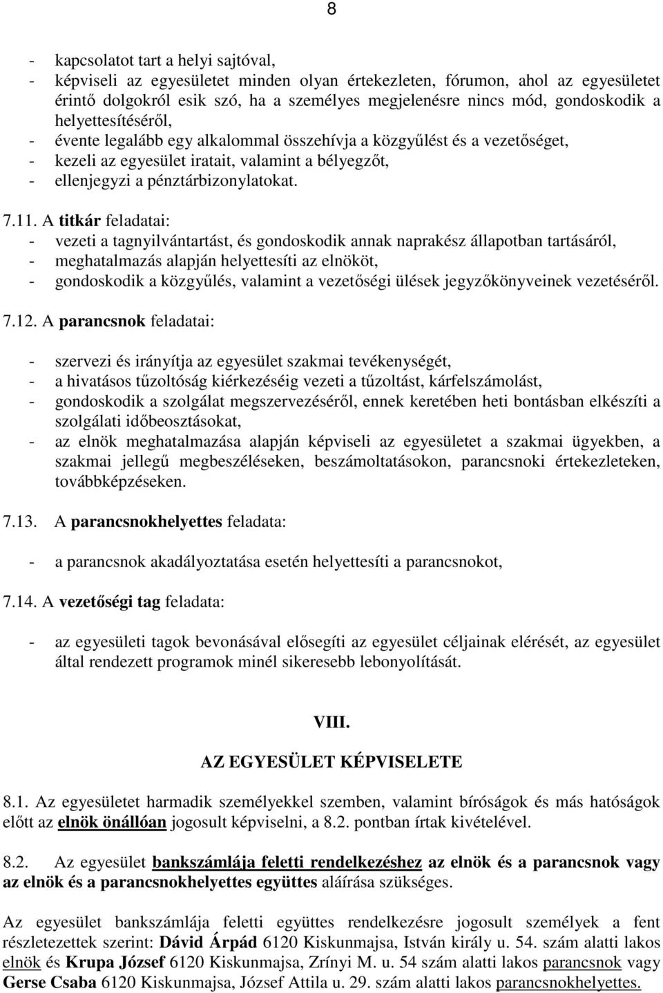 A titkár feladatai: - vezeti a tagnyilvántartást, és gondoskodik annak naprakész állapotban tartásáról, - meghatalmazás alapján helyettesíti az elnököt, - gondoskodik a közgyűlés, valamint a