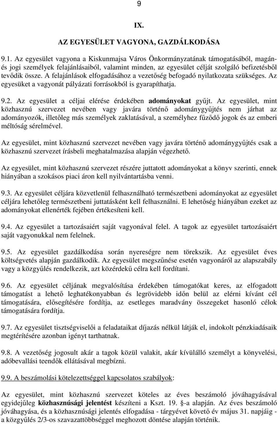 A felajánlások elfogadásához a vezetőség befogadó nyilatkozata szükséges. Az egyesüket a vagyonát pályázati forrásokból is gyarapíthatja. 9.2.