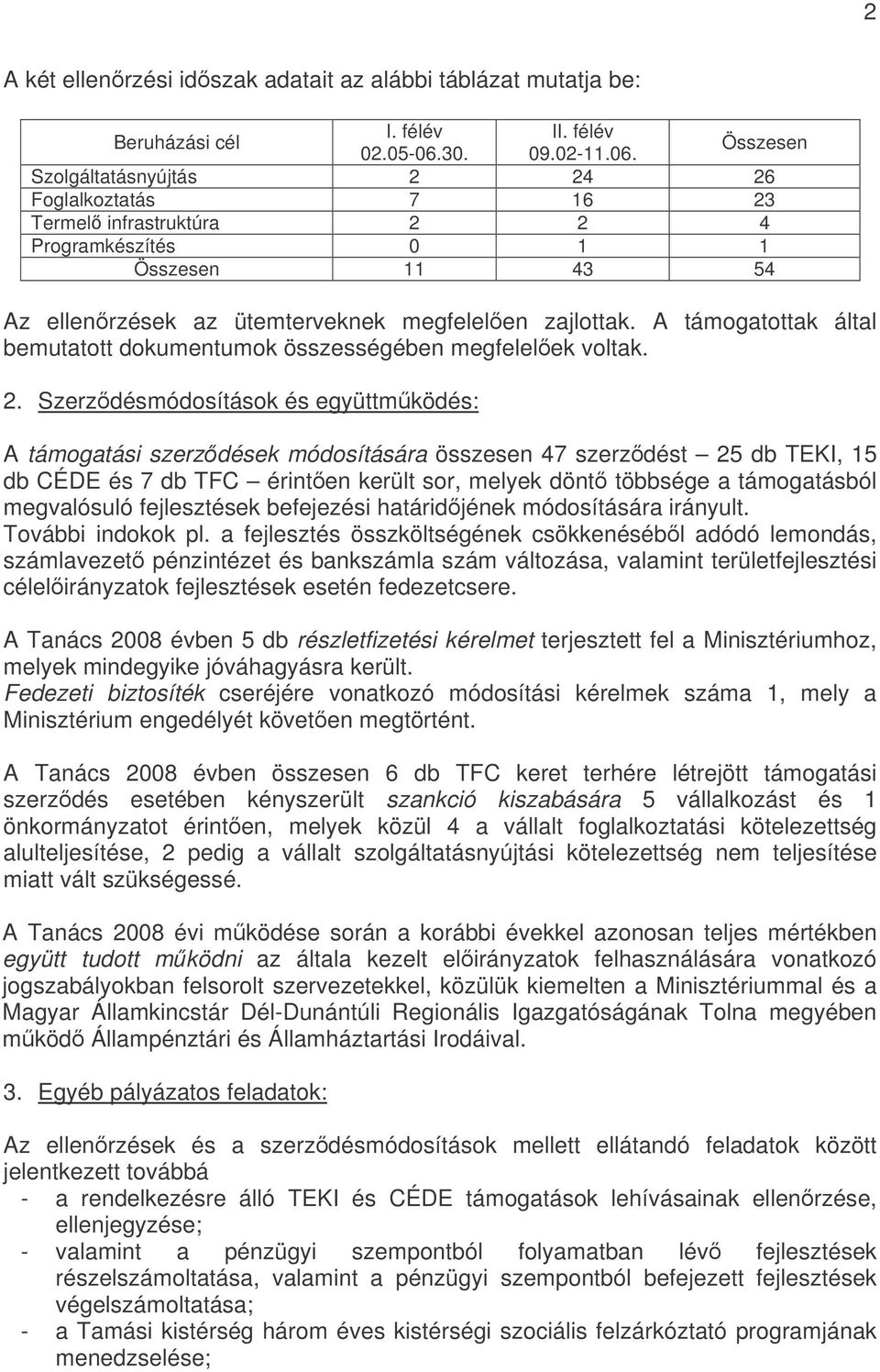 A támogatottak által bemutatott dokumentumok összességében megfelelek voltak. 2.