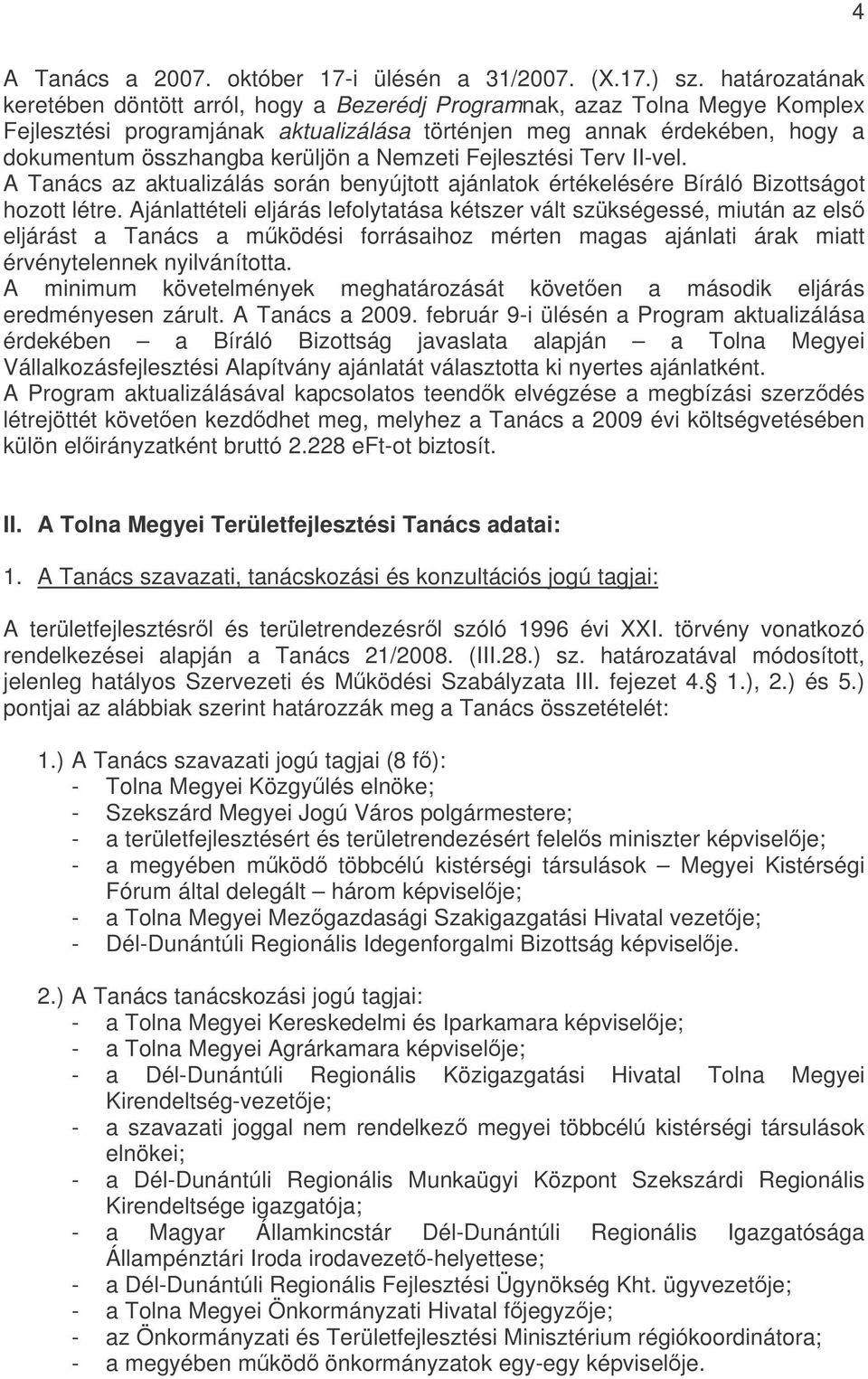 a Nemzeti Fejlesztési Terv II-vel. A Tanács az aktualizálás során benyújtott ajánlatok értékelésére Bíráló Bizottságot hozott létre.