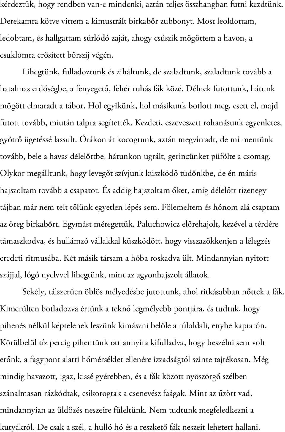 Lihegtünk, fulladoztunk és ziháltunk, de szaladtunk, szaladtunk tovább a hatalmas erdőségbe, a fenyegető, fehér ruhás fák közé. Délnek futottunk, hátunk mögött elmaradt a tábor.