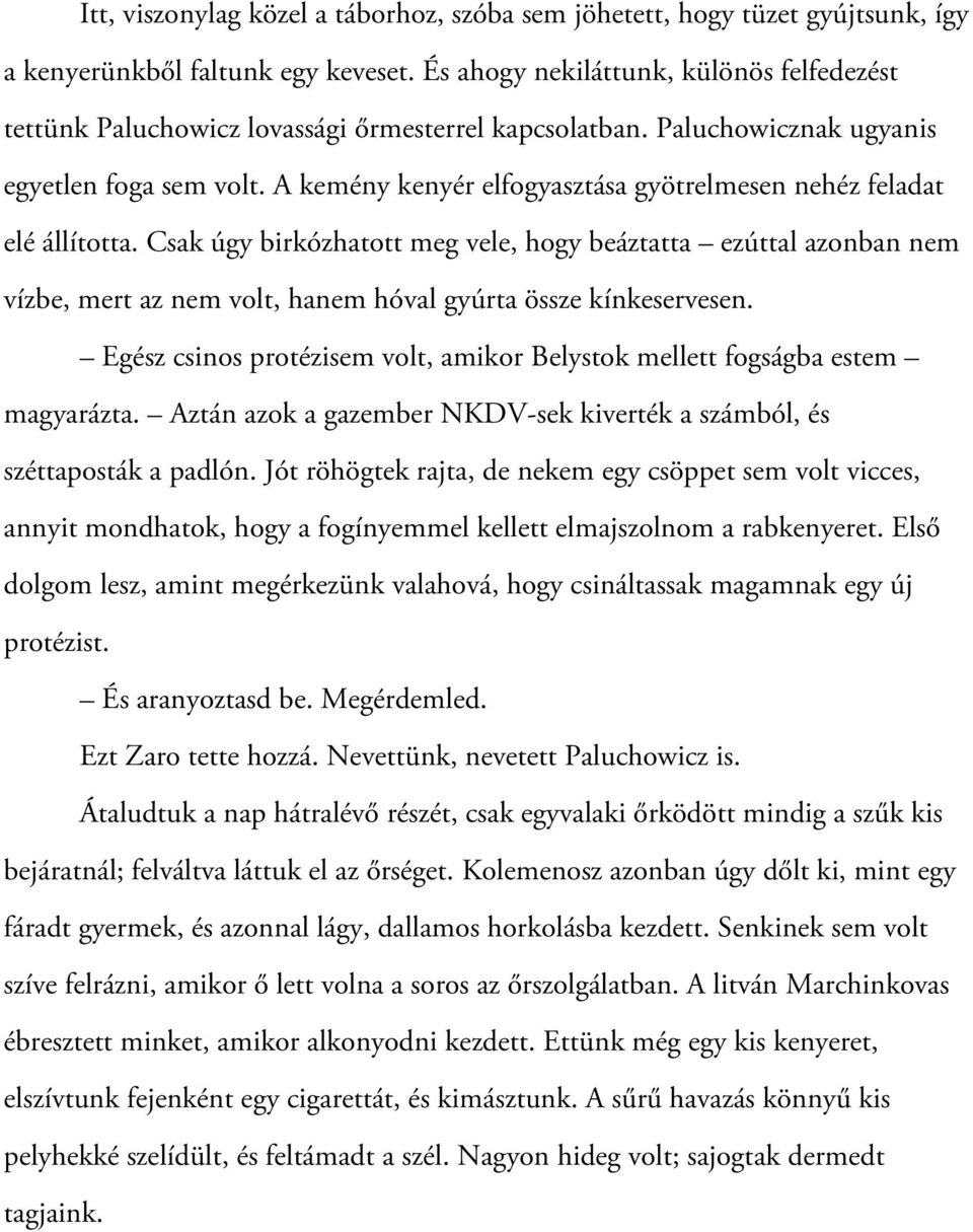 A kemény kenyér elfogyasztása gyötrelmesen nehéz feladat elé állította.