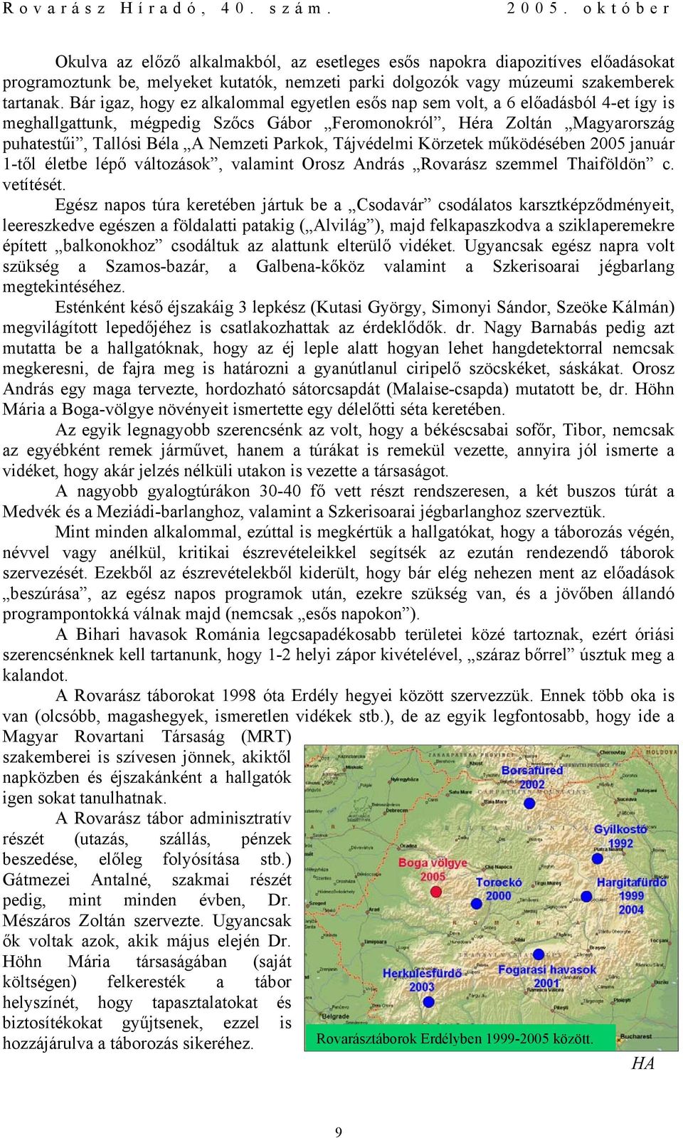 Parkok, Tájvédelmi Körzetek működésében 2005 január 1-től életbe lépő változások, valamint Orosz András Rovarász szemmel Thaiföldön c. vetítését.