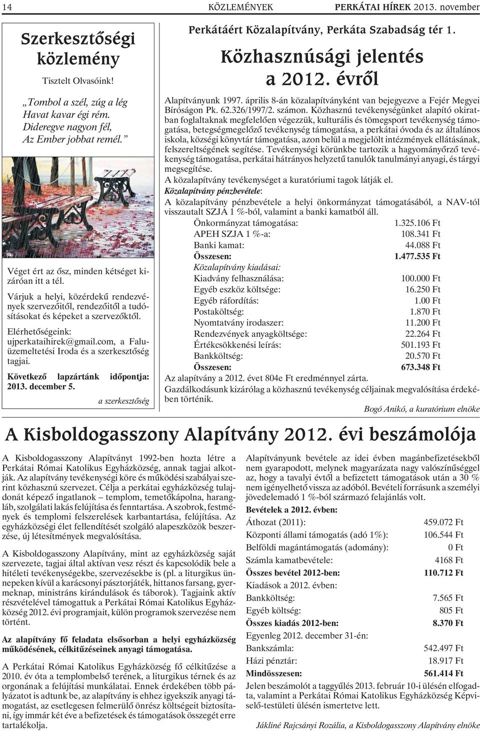 Elérhetõségeink: ujperkataihirek@gmail.com, a Faluüzemeltetési Iroda és a szerkesztõség tagjai. Következõ lapzártánk idõpontja: 2013. december 5.