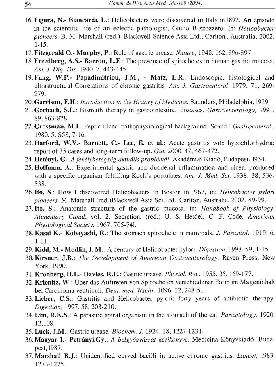 : The presence of spirochetes in human gastric mucosa. Am. J. Dig. Dis. 1940. 7, 443-445. 19. Fung, W.P.- Papadimitriou, J.M., - Matz, L.R.